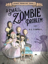 Image: A woman with pale skin and frizzy grey hair sits on a green fainting couch next to a skinny boy with pale skin, brown hair, and glasses. Behind them stand three people with pale skin and light blonde hair; they all look away snobbishly. The shadow of a reaching zombie is visible on the wall to their right. Text: "Zombie Problems - Book 1. A Small Zombie Problem. K. G. Campbell."