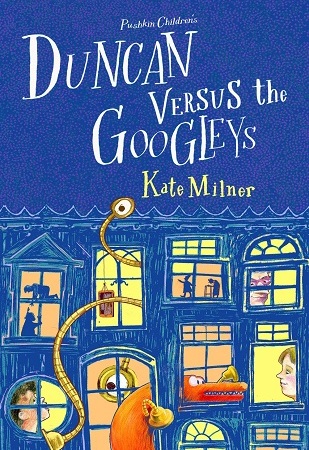 Image: A blue building with 10 windows lit up in orange and yellow with various figures seen in them, including a long orange monster, two children, and a mean-looking old woman. Text: "Pushkin Children's. Duncan Versus the Googleys. Kate Milner."